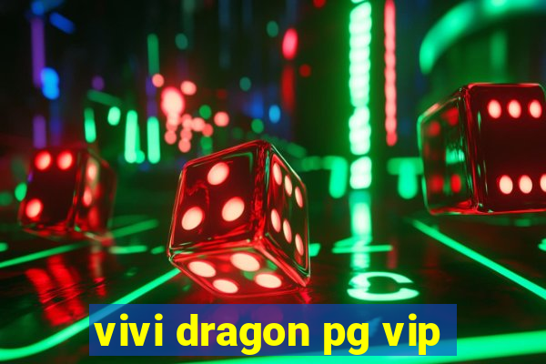 vivi dragon pg vip